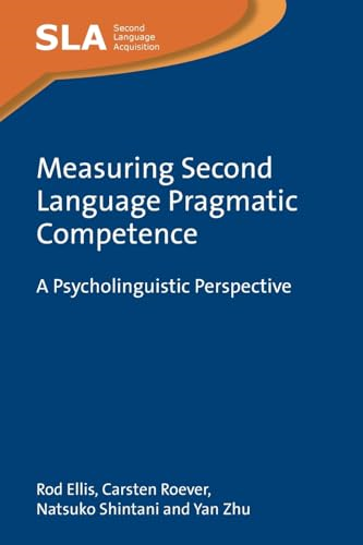 Measuring Second Language Pragmatic Competence: A Psycholinguistic Perspective (Second Language Acquisition)