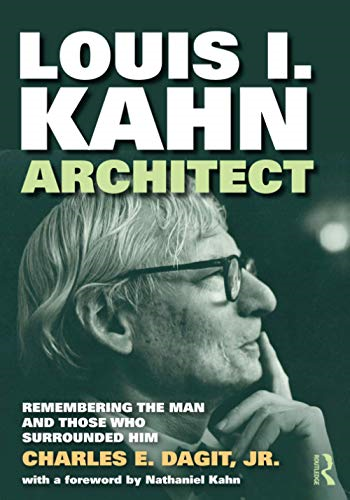 Louis I. Kahn -- Architect: Remembering the Man and Those Who Surrounded Him
