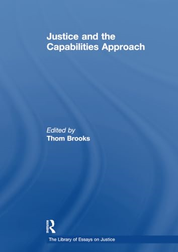 Justice and the Capabilities Approach (The Library of Essays on Justice)