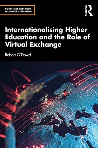 Internationalising Higher  Education and the Role of  Virtual Exchange (Routledge  Research in Higher  Education)