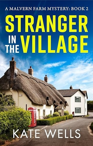 Stranger in the Village: a BRAND NEW page-turning, addictive cozy mystery from Kate Wells for 2024 (Malvern Mysteries The)