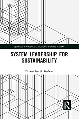 System Leadership for Sustainability (Routledge Frontiers in Sustainable Business Practice)