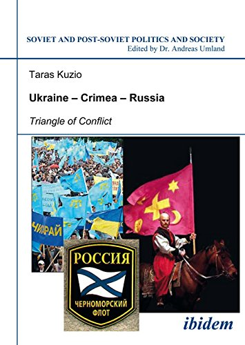 Ukraine - Crimea - Russia: Triangle of Conflict (Soviet and Post-Soviet Politics and Society 47): Volume 47