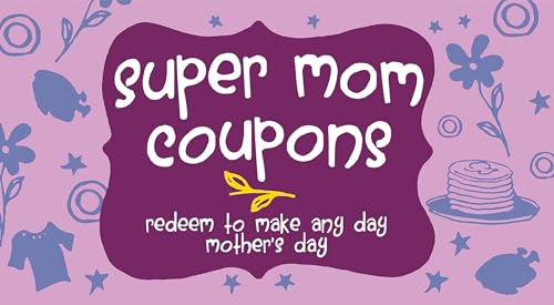 Super Mom Coupons: Redeem to Make Any Day Mother's Day