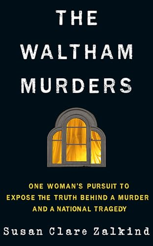 The Waltham Murders: One Woman's Pursuit to Expose the Truth Behind a Murder and a National Tragedy