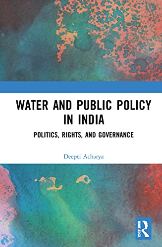 Water and Public Policy in  India: Politics, Rights,  and Governance