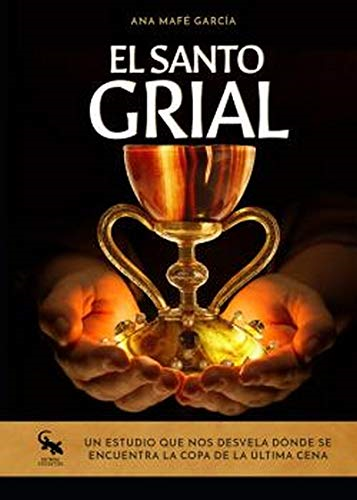 El Santo Grial : un estudio que nos desvela dónde se encuentra la copa de la Ãºltima cena