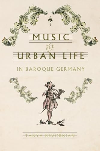 Music and Urban Life in Baroque Germany (Studies in Early Modern German History)