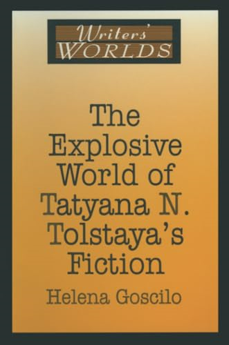 The Explosive World of Tatyana N. Tolstaya&s Fiction