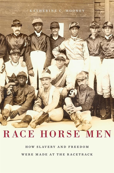 Race Horse Men: How Slavery and Freedom Were Made at the Racetrack