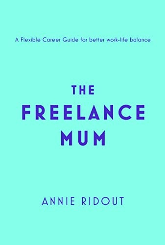 The Freelance Mum: A flexible career guide for better work-life balance