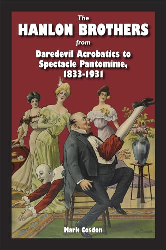 The Hanlon Brothers: From Daredevil Acrobatics to Spectacle Pantomime, 1833-1931