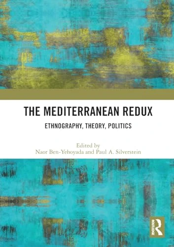 The Mediterranean Redux:  Ethnography, Theory,  Politics