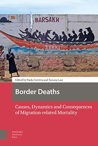 Border Deaths: Causes, Dynamics and Consequences of Migration-related Mortality