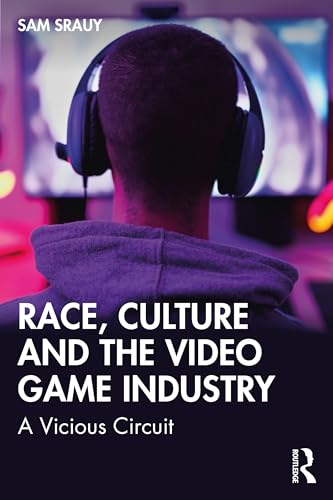 Race, Culture and the  Video Game Industry: A  Vicious Circuit