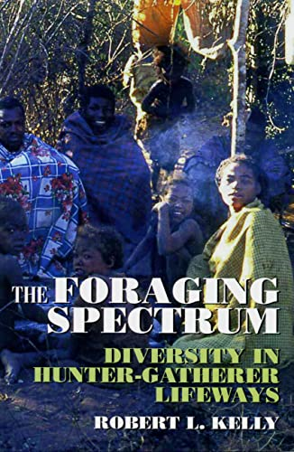 The Foraging Spectrum: Diversity in Hunter-gatherer Lifeways