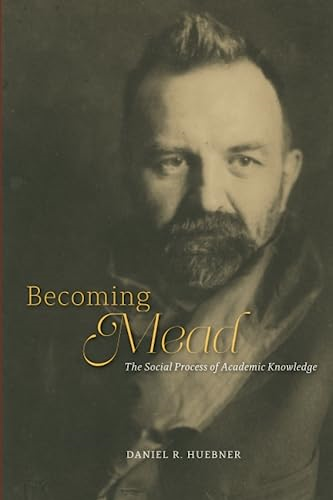 Becoming Mead: The Social Process Of Academic Knowledge