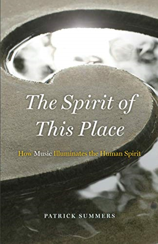 The Spirit of This Place: How Music Illuminates the Human Spirit (The Rice University Campbell Lectures)