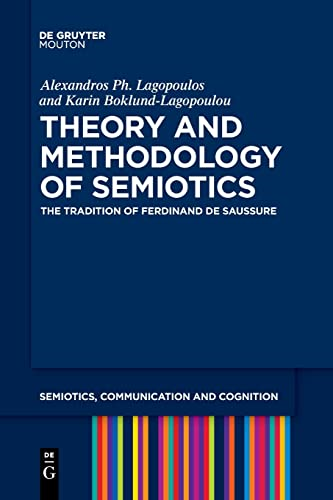 Theory and Methodology of Semiotics: The Tradition of Ferdinand de Saussure (Semiotics, Communication and Cognition [SCC])