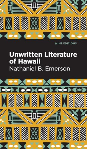 Unwritten Literature of Hawaii: The Sacred Songs of the Hula (Mint Editions - Hawaiian Library)