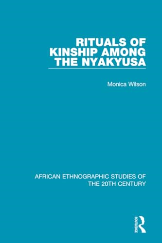 Rituals of Kinship Among  the Nyakyusa (African  Ethnographic Studies of the  20th Century)