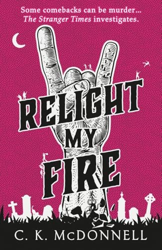 Relight My Fire: (The  Stranger Times 4) (Stranger  Times The)