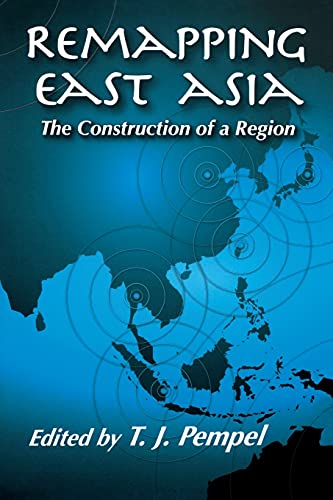 Remapping East Asia: The Construction of a Region (Cornell Studies in Political Economy (Paperback))