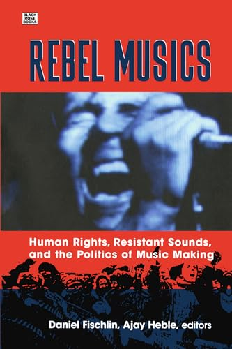 Rebel Musics: Human Rights, Resistant Sounds, and the Politics of Music Making