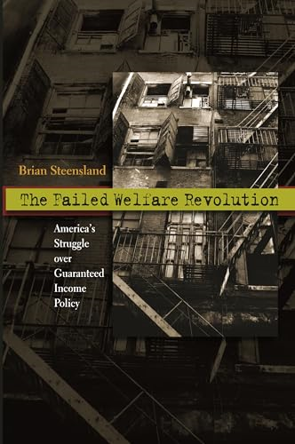 The Failed Welfare Revolution: America's Struggle Over Guaranteed Income Policy