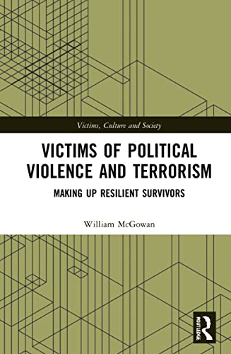 Victims of Political  Violence and Terrorism:  Making Up Resilient  Survivors (Victims, Culture  and Society)