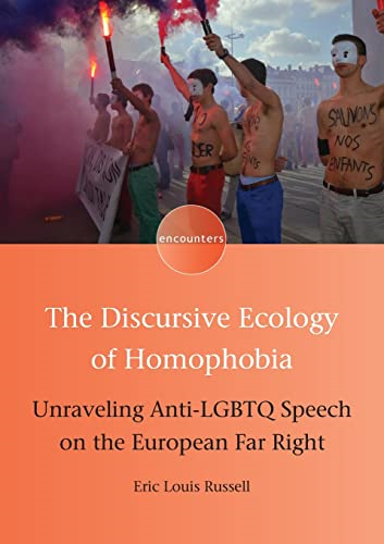 The Discursive Ecology of Homophobia: Unraveling Anti-LGBTQ Speech on the European Far Right (Encounters)