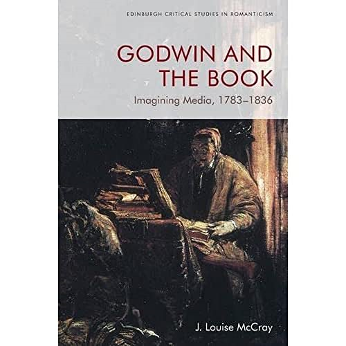 Godwin and the Book: Imagining Media, 1783-1836 (Edinburgh Critical Studies in Romanticism)