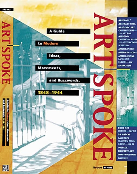 ArtSpoke: A Guide to Modern Ideas, Movements and Buzzwords, 1848-1944