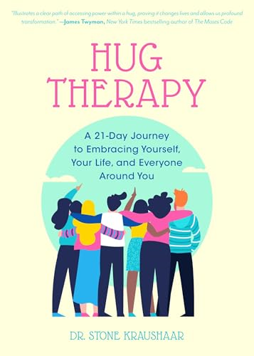 Hug Therapy: A 21-Day Journey to Embracing Yourself, Your Life, and Everyone Around You
