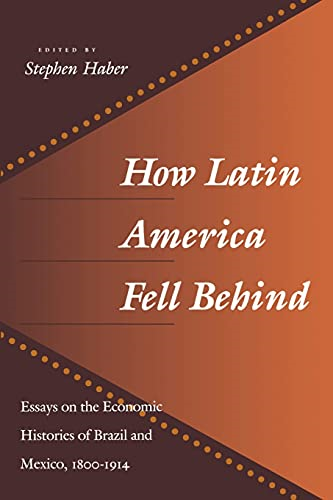 How Latin America Fell Behind: Essays on the Economic Histories of Brazil and Mexico, 1800-1914