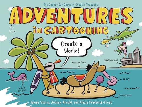 Adventures in Cartooning: Create a World (Adventures in Cartooning)