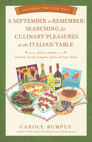 September to Remember: Searching for Culinary Pleasures at the Italian Table (Book Three) - Lombardy, Tuscany, Compania, Apulia, and Lazio (Roma) (Savoring the Olde Ways Series)