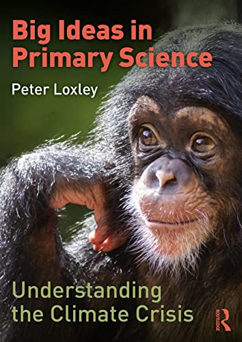 Big Ideas in Primary Science: Understanding the Climate Crisis: Understanding the Climate Crisis
