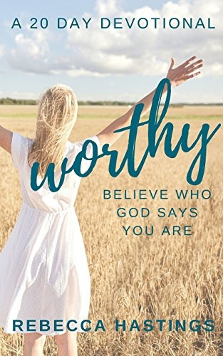 Worthy: Believe Who God Says You Are