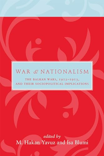 War and Nationalism: The Balkan Wars, 1912-1913, and Their Sociopolitical Implications (Utah Series in Middle...