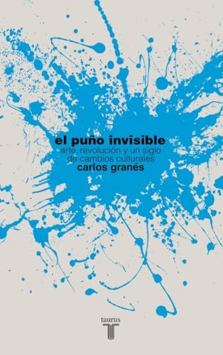 El puño invisible : arte, revolución y un siglo de cambios culturales