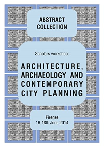 ARCHITECTURE, ARCHAEOLOGY AND CONTEMPORARY CITY PLANNING - Abstract collection of the workshop