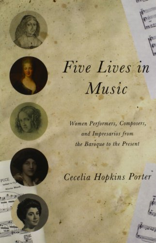 Five Lives in Music: Women Performers, Composers, and Impresarios from the Baroque to the Present