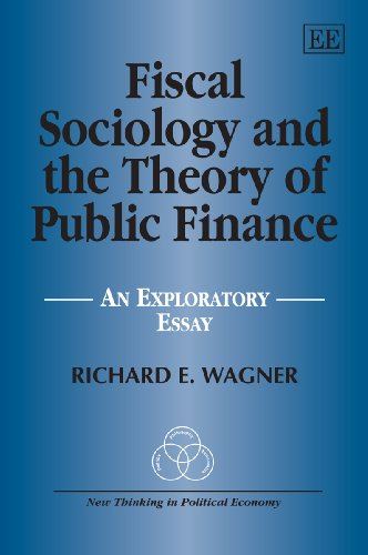 Fiscal Sociology and the Theory of Public Finance: An Exploratory Essay (New Thinking in Political Economy Series)