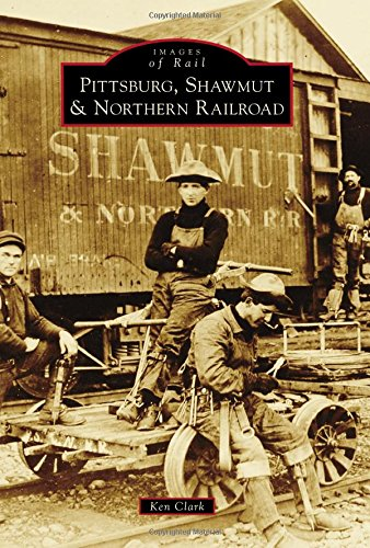 Pittsburg, Shawmut & Northern Railroad (Images of Rail)