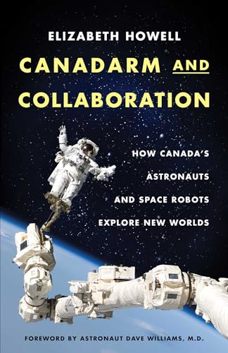 Canadarm And Collaboration: How Canada's Astronauts and Space Robots Explore New Worlds