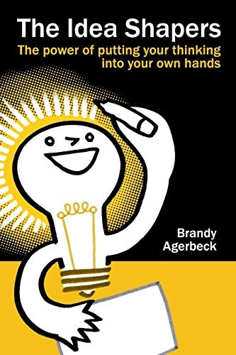The Idea Shapers: The Power of Putting Your Thinking Into Your Own Hands