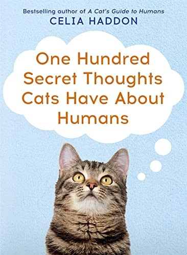 One Hundred Secret Thoughts Cats Have About Humans
