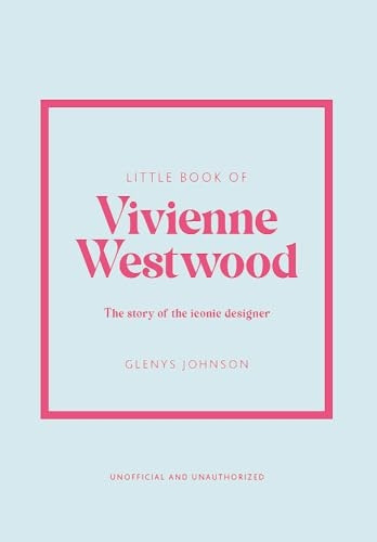 Little Book of Vivienne Westwood: The story of the iconic fashion house (Little Book of Fashion)