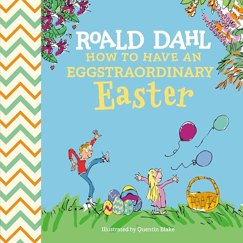 Roald Dahl: How to Have  an Eggstraordinary Easter